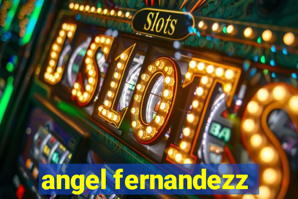 angel fernandezz